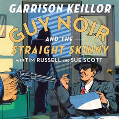 Guy Noir and the Straight Skinny Audiobook, by Garrison Keillor