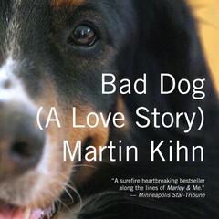 Bad Dog: A Love Story Audiobook, by Martin Kihn