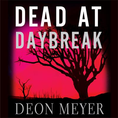 Dead at Daybreak Audiobook, by Deon Meyer