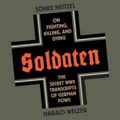 Soldaten: On Fighting, Killing, and Dying Audiobook, by Sönke Neitzel