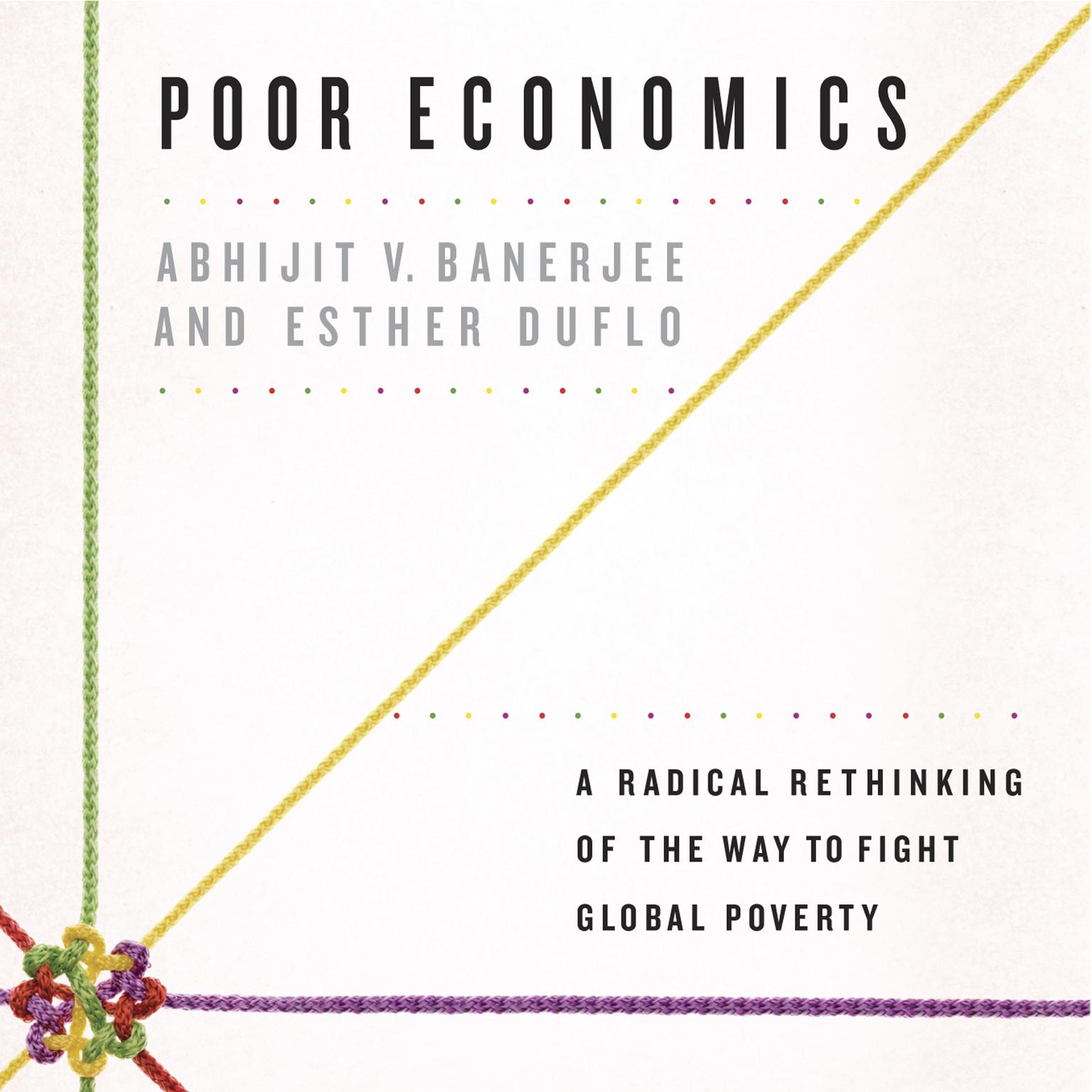 Poor Economics: A Radical Rethinking of the Way to Fight Global Poverty Audiobook, by Abhijit V. Banerjee