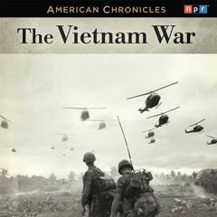 NPR American Chronicles: The Vietnam War Audiobook, by NPR