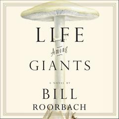 Life Among Giants Audiobook, by Bill Roorbach