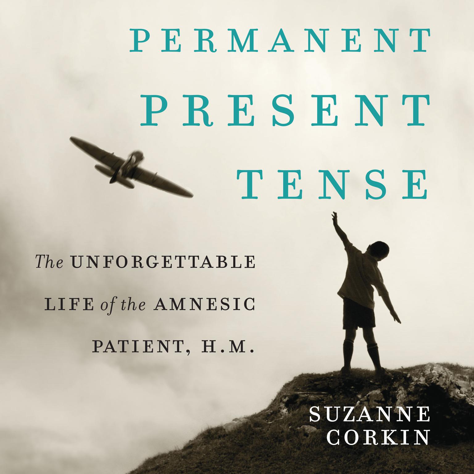Permanent Present Tense: The Unforgettable Life of the Amnesiac Patient, H. M. Audiobook, by Suzanne Corkin