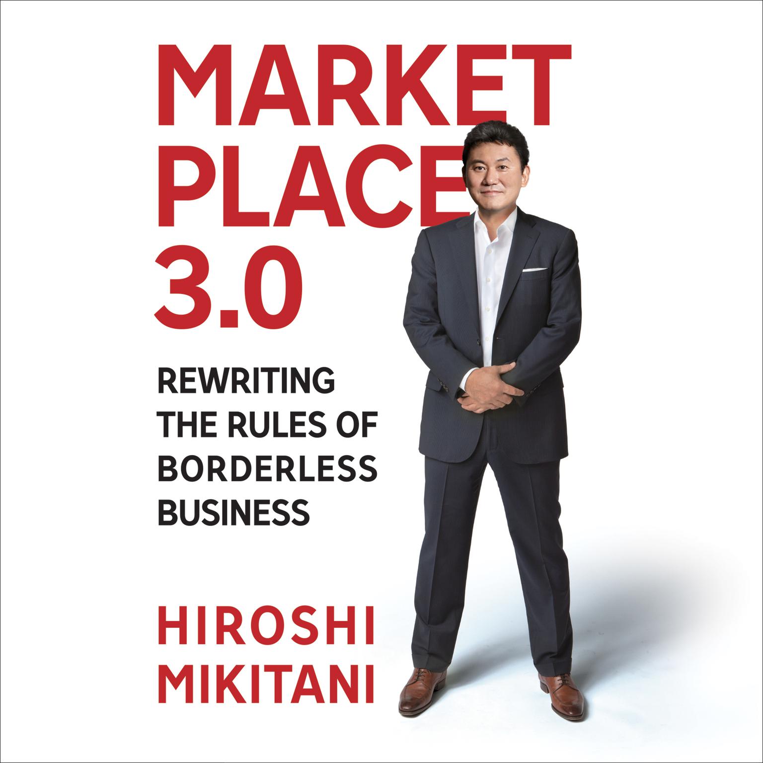Marketplace 3.0: Rewriting the Rules for Borderless Business Audiobook, by Hiroshi Mikitani