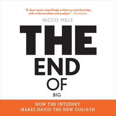The End of Big: How the Internet Makes David the New Goliath Audiobook, by Nicco Mele