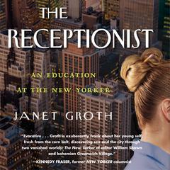 The Receptionist: An Education at The New Yorker (Digital Edition) Audiobook, by Janet Groth