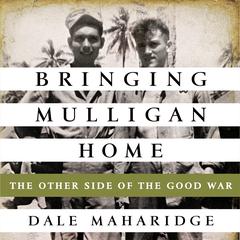 Bringing Mulligan Home: The Other Side of the Good War Audiobook, by Dale Maharidge