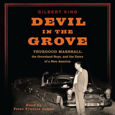 Devil in the Grove: Thurgood Marshall, the Groveland Boys, and the Dawn of a New America Audiobook, by Gilbert King