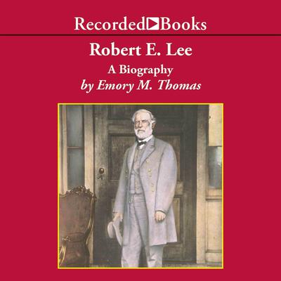 Robert E. Lee: A Biography Audiobook, by Emory M. Thomas