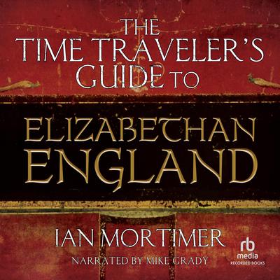 The Time Travelers Guide to Elizabethan England Audiobook, by Ian Mortimer