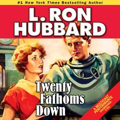 Twenty Fathoms Down Audiobook, by L. Ron Hubbard