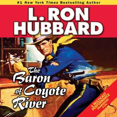 The Baron of Coyote River Audiobook, by L. Ron Hubbard