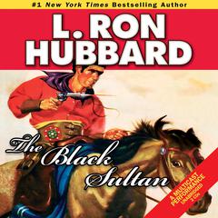 The Black Sultan Audiobook, by L. Ron Hubbard