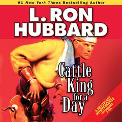 Cattle King for a Day Audiobook, by L. Ron Hubbard