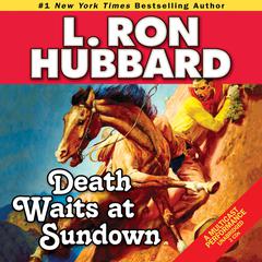 Death Waits at Sundown: A Wild West Showdown Between the Good, the Bad, and the Deadly Audiobook, by L. Ron Hubbard