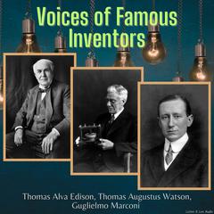 Voices of Famous Inventors Audiobook, by Thomas Alva Edison, Thomas Augustus Watson, Guglielmo Marconi