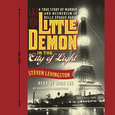 Little Demon in the City of Light: A True Story of Murder and Mesmerism in Belle Epoque Paris Audiobook, by Steven Levingston