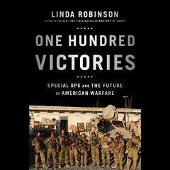One Hundred Victories: Special Ops and the Future of American Warfare Audiobook, by Linda Robinson