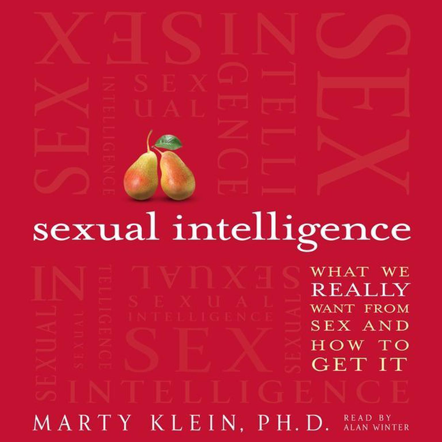 Sexual Intelligence: What We Really Want from Sex--and How to Get It Audiobook, by Marty Klein