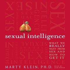 Sexual Intelligence: What We Really Want from Sex--and How to Get It Audiobook, by 