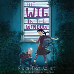 The Wig in the Window Audiobook, by Kristen Kittscher