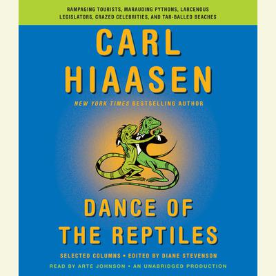 Dance of the Reptiles: Rampaging Tourists, Marauding Pythons, Larcenous Legislators, Crazed Celebrities, and Tar-Balled Beaches: Selected Columns Audiobook, by Carl Hiaasen