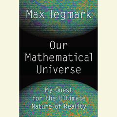Our Mathematical Universe: My Quest for the Ultimate Nature of Reality Audiobook, by 