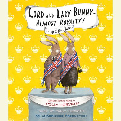 Lord and Lady Bunny--Almost Royalty! Audiobook, by Polly Horvath