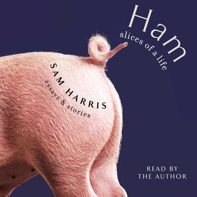 Ham: Slices of a Life: Essays and Stories Audiobook, by Sam Harris