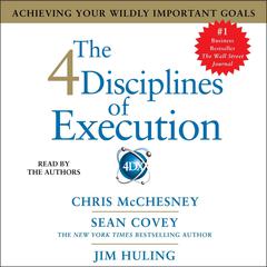 The 4 Disciplines of Execution: Achieving Your Wildly Important Goals Audiobook, by 