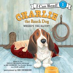 Charlie the Ranch Dog: Wheres the Bacon? Audiobook, by Ree Drummond
