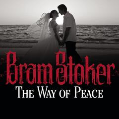 The Way Peace Audiobook, by Bram Stoker