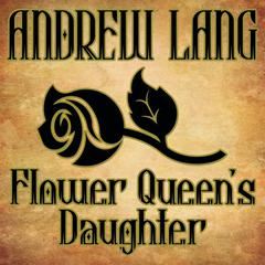 Flower Queens Daughter Audiobook, by Andrew Lang