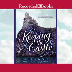 Keeping the Castle Audiobook, by Patrice Kindl