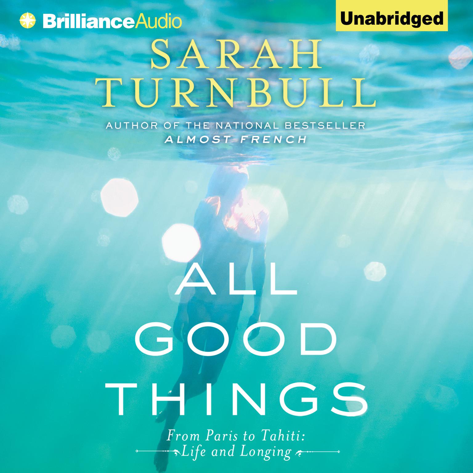 All Good Things: From Paris to Tahiti: Life and Longing Audiobook, by Sarah Turnbull