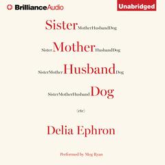 Sister Mother Husband Dog: Etc. Audiobook, by Delia Ephron