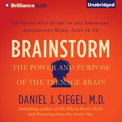 Brainstorm: The Power and Purpose of the Teenage Brain Audiobook, by Daniel J. Siegel
