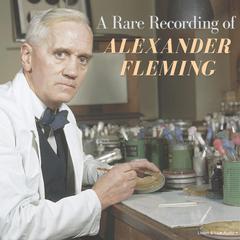 A Rare Recording of Alexander Fleming Audiobook, by Alexander Fleming