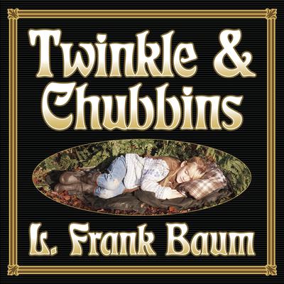 Twinkle and Chubbins Audiobook, by L. Frank Baum