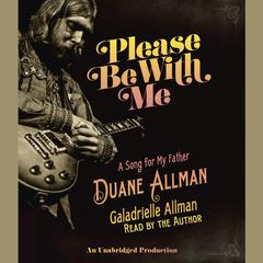 Please Be With Me: A Song for My Father, Duane Allman Audiobook, by Galadrielle Allman