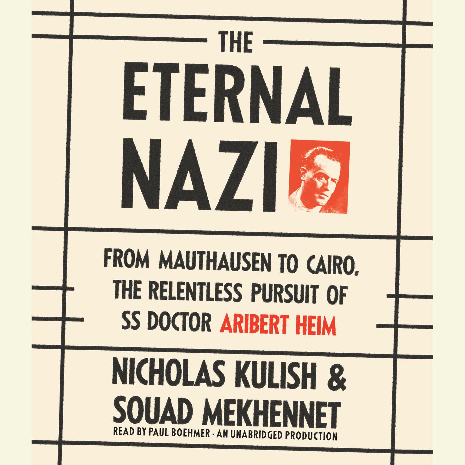 The Eternal Nazi: From Mauthausen to Cairo, the Relentless Pursuit of SS Doctor Aribert Heim Audiobook, by Nicholas Kulish