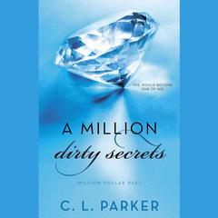 A Million Dirty Secrets: Million Dollar Duet Audiobook, by C. L. Parker