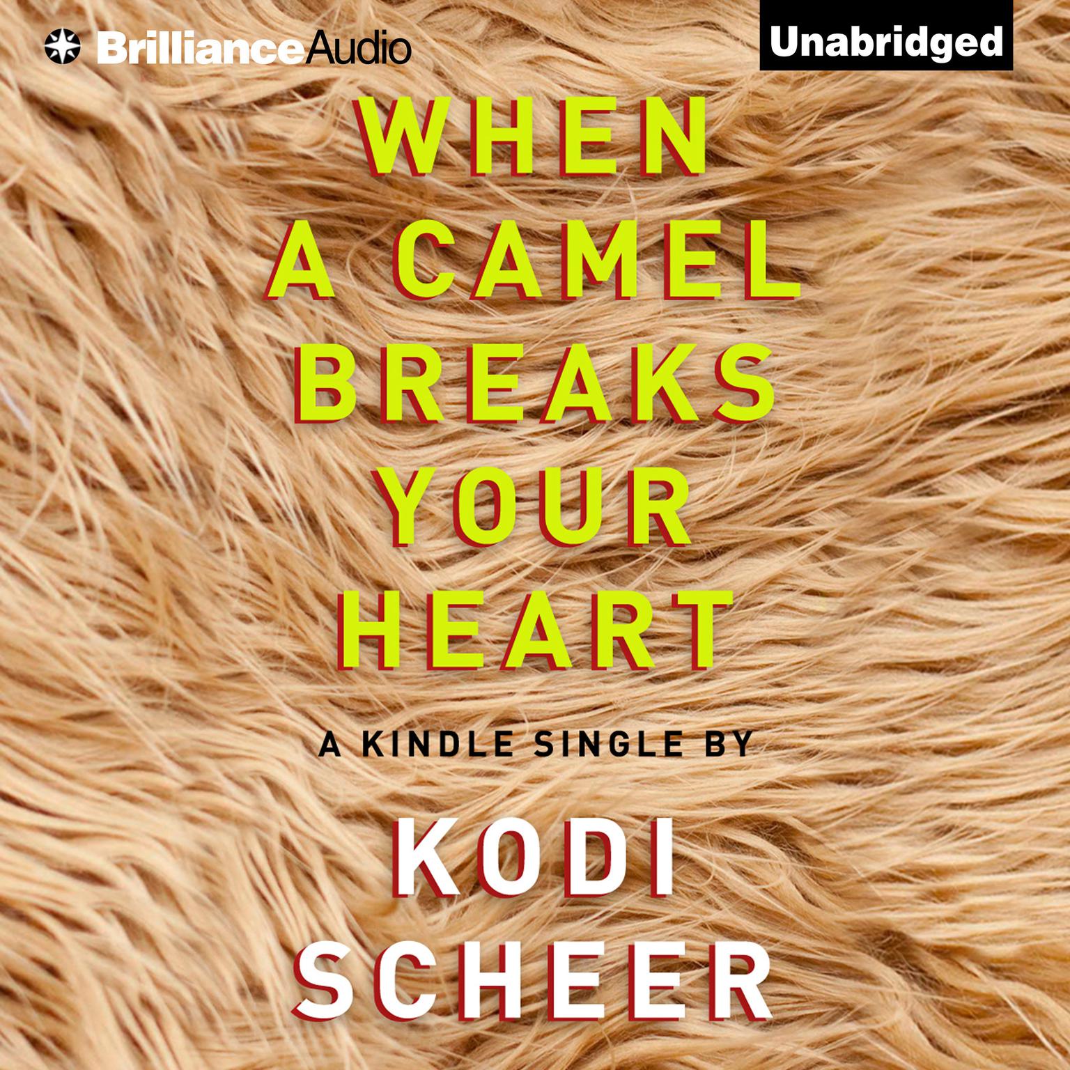 When a Camel Breaks Your Heart: Short Story Audiobook, by Kodi Scheer