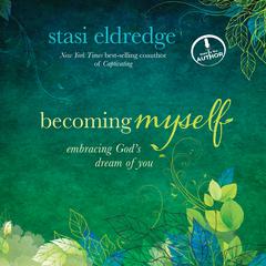 Becoming Myself: Embracing God's Dream of You Audiobook, by Stasi Eldredge