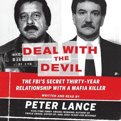 Deal with the Devil: The FBI's Secret Thirty-Year Relationship with a Mafia Killer Audiobook, by Peter Lance
