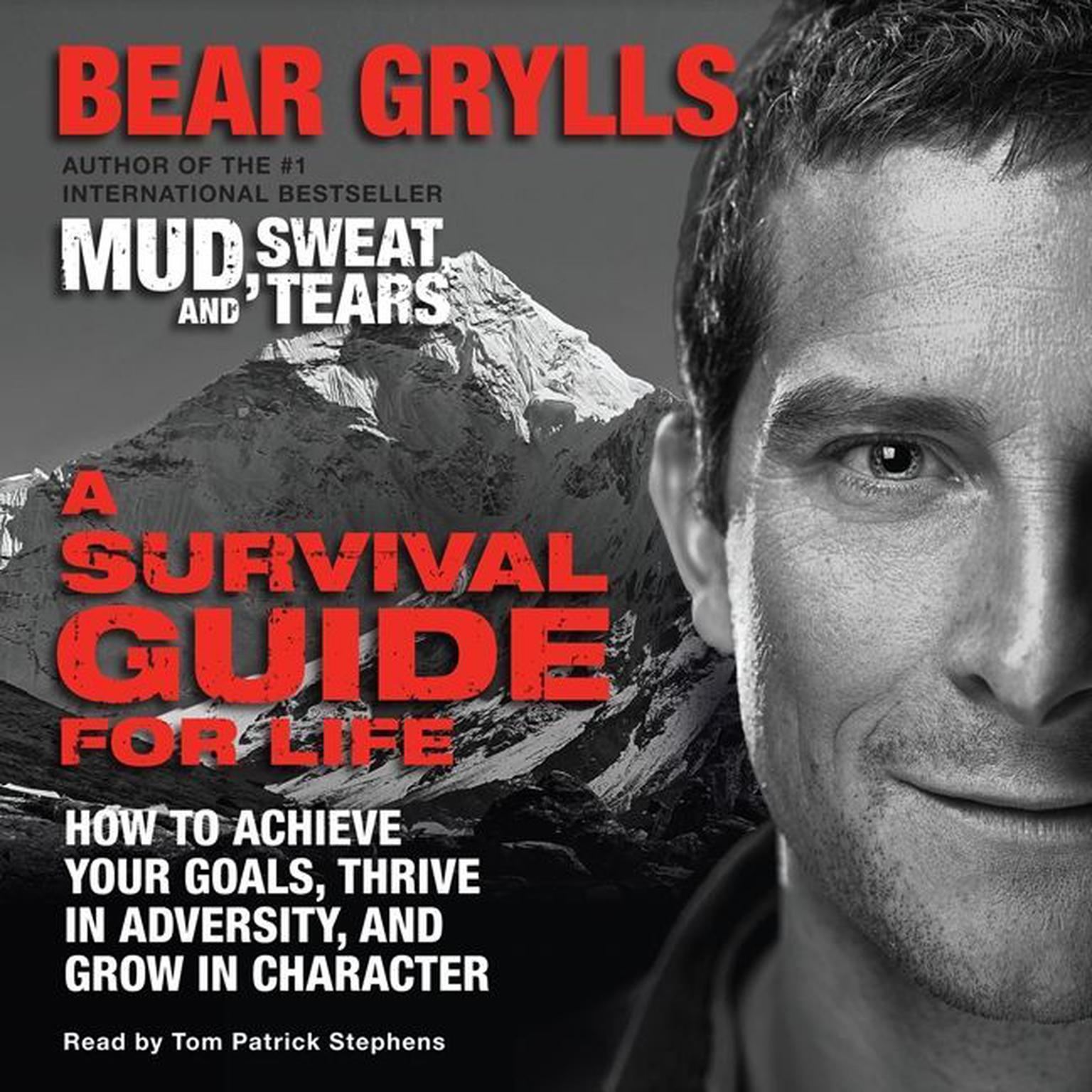 A Survival Guide for Life: How to Achieve Your Goals, Thrive in Adversity, and Grow in Character Audiobook, by Bear Grylls
