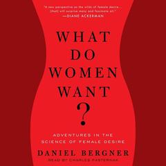 What Do Women Want?: Adventures in the Science of Female Desire Audiobook, by Daniel Bergner