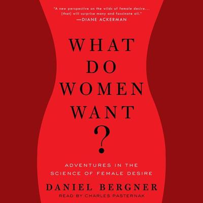 What Do Women Want?: Adventures in the Science of Female Desire Audiobook, by 