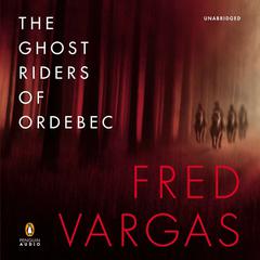 The Ghost Riders of Ordebec: A Commissaire Adamsberg Mystery Audiobook, by Fred Vargas